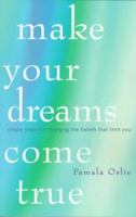 Make Your Dreams Come True: Simple Steps for Changing the Beliefs That Limit You 1878424335 Book Cover