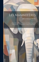 Les Mammifres: Caractres, Moeurs, Chasses, Combats, Captivit, Domesticit, Acclimatation, Usages Et Produits... 1022282581 Book Cover