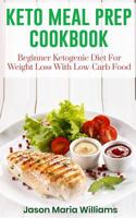 Keto Meal Prep Cookbook: Beginners Ketogenic Diet for Weight Loss with Low-Carb Food 179397182X Book Cover