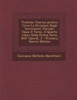 Trattato Teorico-pratico Circa La Divizione Degli Incrementi Fluviali, Ossia Il Terzo, E Quarto Libro Della Prima Parte Dell' Opera[...] 1019746947 Book Cover