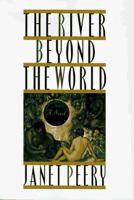 The River Beyond the World: A Novel 0312169868 Book Cover