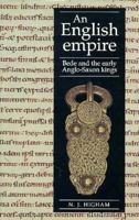 An English Empire: Bede, the Britons, and the Early Anglo-Saxon Kings (Origins of England) 0719044243 Book Cover