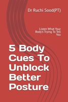 5 Body Cues To Unblock Better Posture: Listen What Your Body's Trying To Tell You B0F6XNXL14 Book Cover
