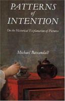 Patterns of Intention: On the Historical Explanation of Pictures 0300037635 Book Cover