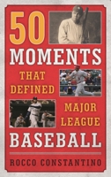 50 Moments That Defined Major League Baseball 1442260548 Book Cover