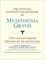 The Official Patient's Sourcebook on Myasthenia Gravis: A Revised and Updated Directory for the Internet Age 0597830762 Book Cover