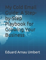 My Cold Email Guide: A Step-by-Step Playbook for Growing Your Business B0FP2WB2SM Book Cover