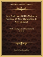 Acts And Laws Of His Majesty's Province Of New Hampshire, In New England: With Sundry Acts Of Parliament 116455896X Book Cover