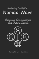 Navigating the Digital Nomad Wave: Progress, Controversies, and Future Trends B0DTJDK5G5 Book Cover