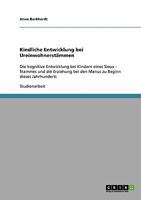 Kindliche Entwicklung bei Ureinwohnerstämmen: Die kognitive Entwicklung bei Kindern eines Sioux - Stammes und die Erziehung bei den Manus zu Beginn dieses Jahrhunderts 3638863522 Book Cover