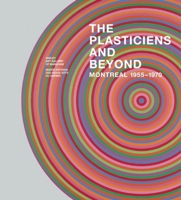The Plasticiens and Beyond: Montreal, 1955-1970 2550667425 Book Cover