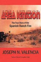 Area Ignition: The True Story of the Spanish Ranch Fire 1438969120 Book Cover