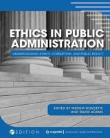 Ethics in Public Administration: Understanding Ethics, Corruption, and Public Policy 1516539826 Book Cover