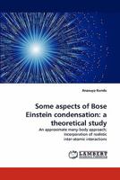 Some Aspects of Bose Einstein Condensation: A Theoretical Study 3838398572 Book Cover