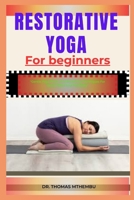 RESTORATIVE YOGA FOR BEGINNERS: "Gentle Yoga Poses And Breathing Techniques For Stress Relief And Flexibility" B0DQHPQQB5 Book Cover