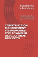 CONSTRUCTION MANAGEMENT FRAMEWORKS FOR TOWNSHIP DEVELOPMENT PROJECTS: Comprehensive project delivery system for planning, designing, constructing, commissioning, large-scale residential Projects B0H5JDMRL8 Book Cover