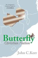 Butterfly Christian Nation: Dr. Livingstone's Luminous Legacy in Zambia 1460009428 Book Cover