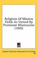 Religions of Mission Fields as Viewed by Protestant Missionaries 0548847118 Book Cover
