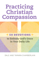 Practicing Christian Compassion: 50 Devotions to Embody God's Grace in Your Daily Life 1647399246 Book Cover