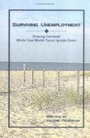 Surviving Unemployment: Staying Centered While Your World Turns Upside Down 141163375X Book Cover