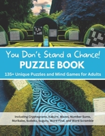 You Don't Stand a Chance!: 135+ Unique Puzzles and Mind Games for Adults B0BS8SKYC5 Book Cover