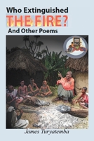 WHO EXTINGUISHED THE FIRE?: AND OTHER POEMS 1664152059 Book Cover