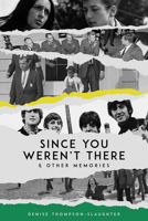 Since You Weren't There & Other Memories 1963869532 Book Cover