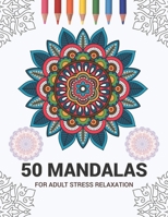 50 Mandalas For Adult Stress Relaxation: Mandala Drawing Coloring Book For Adults Kids or Teens | Coloring Pages For Meditation And Stress Relief | 8.5 x 11 Inch Large 102 Pages White Paper 1670942783 Book Cover