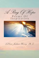 A Ray of Hope : Poems of Inspiration 0990911926 Book Cover