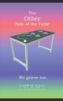 The other side of the table. We grieve too. 1701108054 Book Cover