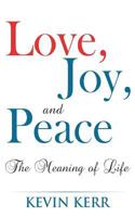Love, Joy, and Peace: The Meaning of Life. 1512010111 Book Cover