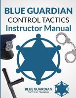 Blue Guardian Control Tactics Instructor Manual 0993942156 Book Cover