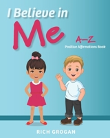 I Believe In Me: A-Z Positive Affirmations Book 0998849049 Book Cover