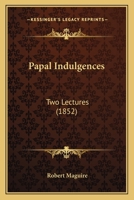 Papal Indulgences: Two Lectures 1437029701 Book Cover