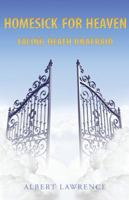 Homesick for Heaven: Facing Death Unafraid 1490826319 Book Cover