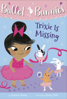 Ballet Bunnies #6: Trixie Is Missing 0593305787 Book Cover
