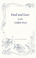 Food and Love in the Goldfish Brain (The Goldfish Brain Diaries) B0GXBV3NJD Book Cover