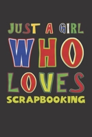 Just A Girl Who Loves Scrapbooking: Scrapbooking Lovers Girl Funny Gifts Dot Grid Journal Notebook 6x9 120 Pages 1676638121 Book Cover