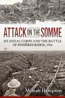Attack on the Somme: 1st Anzac Corps and the Battle of Pozières Ridge, 1916 1912174642 Book Cover