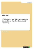 IT-Compliance und deren Anwendung in Unternehmen. Begriffsdefinition und Umsetzung 3668194068 Book Cover
