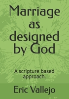 Marriage as designed by God: A scripture based approach. B0DVSKCYVP Book Cover
