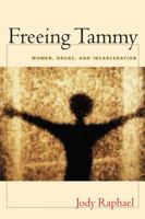 Freeing Tammy: Women, Drugs, and Incarceration (The Northeastern Series on Gender, Crime, and Law) 1555536735 Book Cover