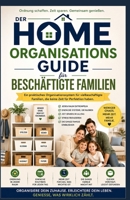 Leitfaden für Heimorganisation für beschäftigte Familien: Ein praktisches Organisationssystem für beschäftigte Familien, die keine Zeit für Perfektion haben (German Edition) B0H5JTGGJS Book Cover