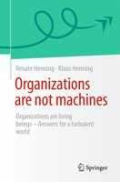 Organizations are not machines: Organizations are living beings - Answers for a turbulent world 3662731169 Book Cover