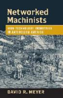 Networked Machinists: High-Technology Industries in Antebellum America 0801884713 Book Cover