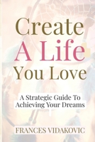 Create A Life You Love: The Passion Purpose Plan 1523236892 Book Cover
