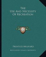 The Use And Necessity Of Recreation 1425354750 Book Cover