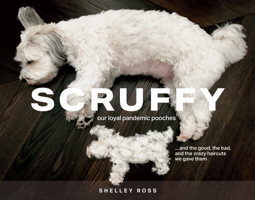 Scruffy: Our loyal pandemic pooches and the good, the bad, and the crazy haircuts we gave them 0578745240 Book Cover