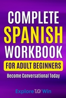 Complete Spanish Workbook For Adult Beginners: Essential Spanish Words And Phrases You Must Know B0BRLCQJF4 Book Cover
