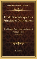 Etude Geometrique Des Principales Distributions: En Usage Dans Les Machines A Vapeur Fixes (1880) 1167496787 Book Cover